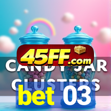 bet 03